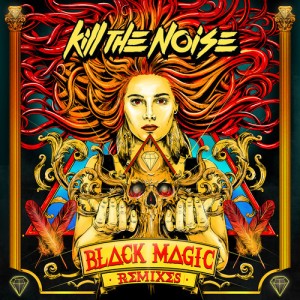 kill the noise black magic remixes ep
