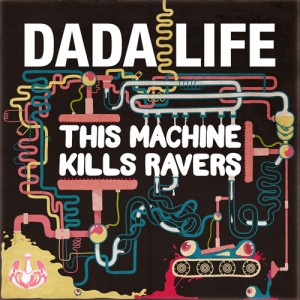 Dada Life - This Machine Kills Ravers