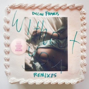 Dillon Francis - Without You [Remixes]