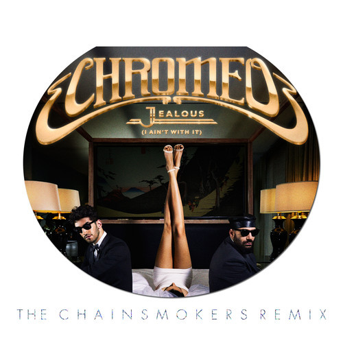Chromeo - Jealous (I Ain't With It) (The Chainsmokers Remix)