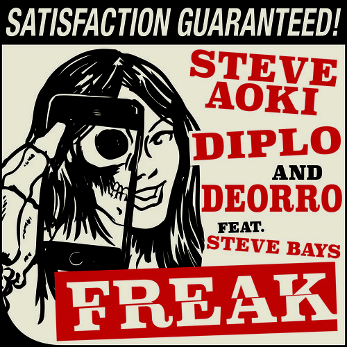 Steve Aoki, Diplo, & Deorro - Freak (feat. Steve Bays)