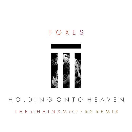 Foxes - Holding On To Heaven (The Chainsmokers Remix)