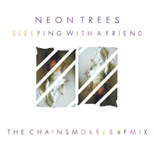 Neon Trees - Sleeping With A Friend (The Chainsmokers Remix)