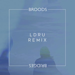 Broods - Bridges (L D R U Remix)